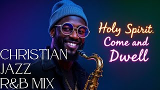  Christian Jazz Ru0026b Mix  Soulful Gospel Jazz Praise U0026 Worship  Playlist