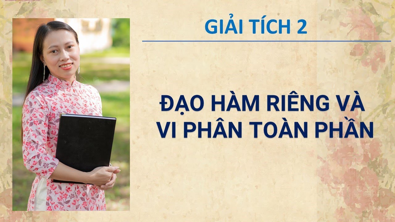GIẢI TÍCH 2. Chương 1. Phần 1. Đạo hàm riêng và vi... - youtube