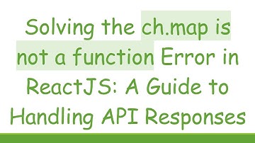 Solving the ch.map is not a function Error in ReactJS: A Guide to Handling API Responses