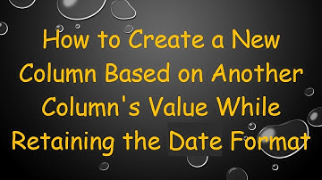 How to Create a New Column Based on Another Column