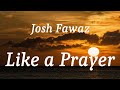 Josh Fawaz Like A Prayer Lyrics 