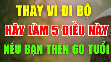 Người Già Chân Yếu, Không Đi Bộ Được Nhiều – Chỉ Cần 5 Việc Nhỏ Mỗi Ngày, Sống Khỏe Như Tuổi 40!