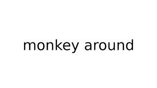 monkey around #phrasalverbs #phrasalverb #english #meaning #meanings #definition #definitions