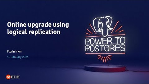 Webinar: Online Upgrade Using Logical Replication