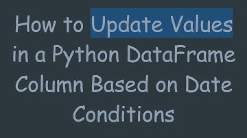 How to Update Values in a Python DataFrame Column Based on Date Conditions