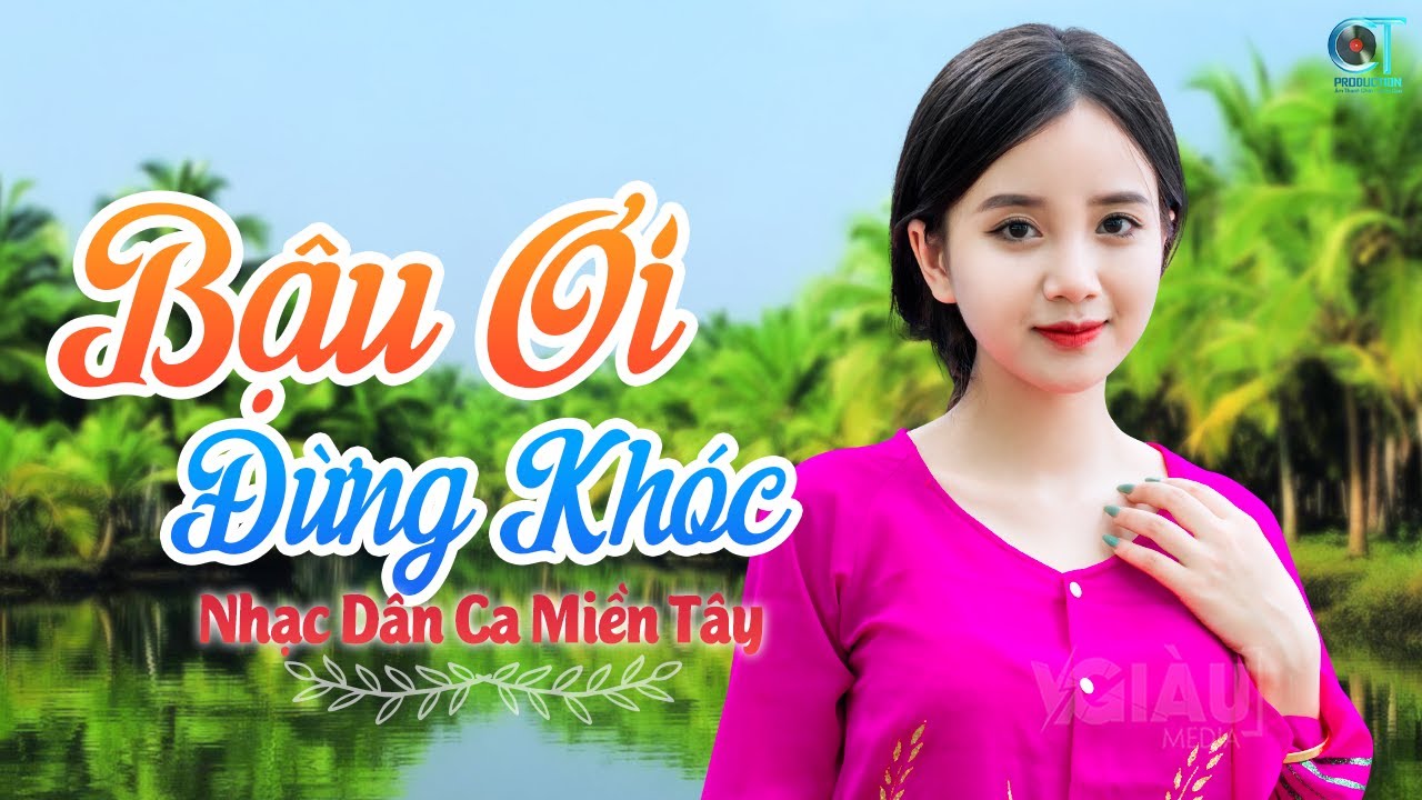 Bậu Ơi Đừng Khóc, Đẹp Mối Duyên Quê - Nhạc Dân Ca Trữ Tình Quê Hương Miền Tây Tuyển Chọn