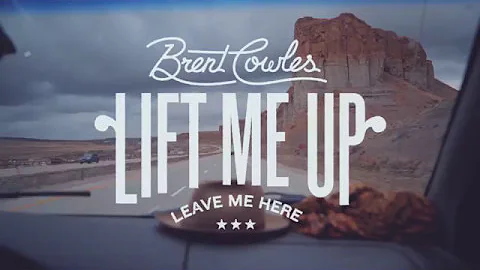 Brent Cowles - Lift Me Up (Leave Me Here) Official...