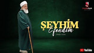Şeyhim Efendim - Dostaaşık İlahi