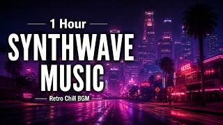 1 Hour Synthwave Music 🌆 Retro Chill BGM for Relaxation, Focus & Night Vibes