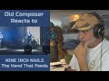 Old Composer REACTS to Nine Inch Nails The Hand That Feeds | Composer Point of View
