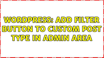 Wordpress: Add filter button to custom post type in admin area (2 Solutions!!)