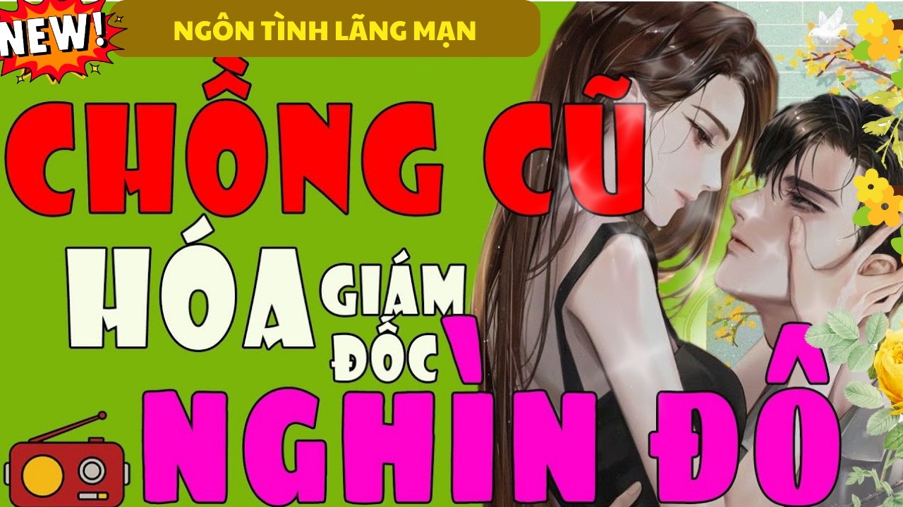 CHỒNG CŨ HÓA GIÁM ĐỐC NGHÌN ĐÔ TRỌN BỘ - TIỂU THUYẾT TÌNH YÊU MỚI HAY 2026