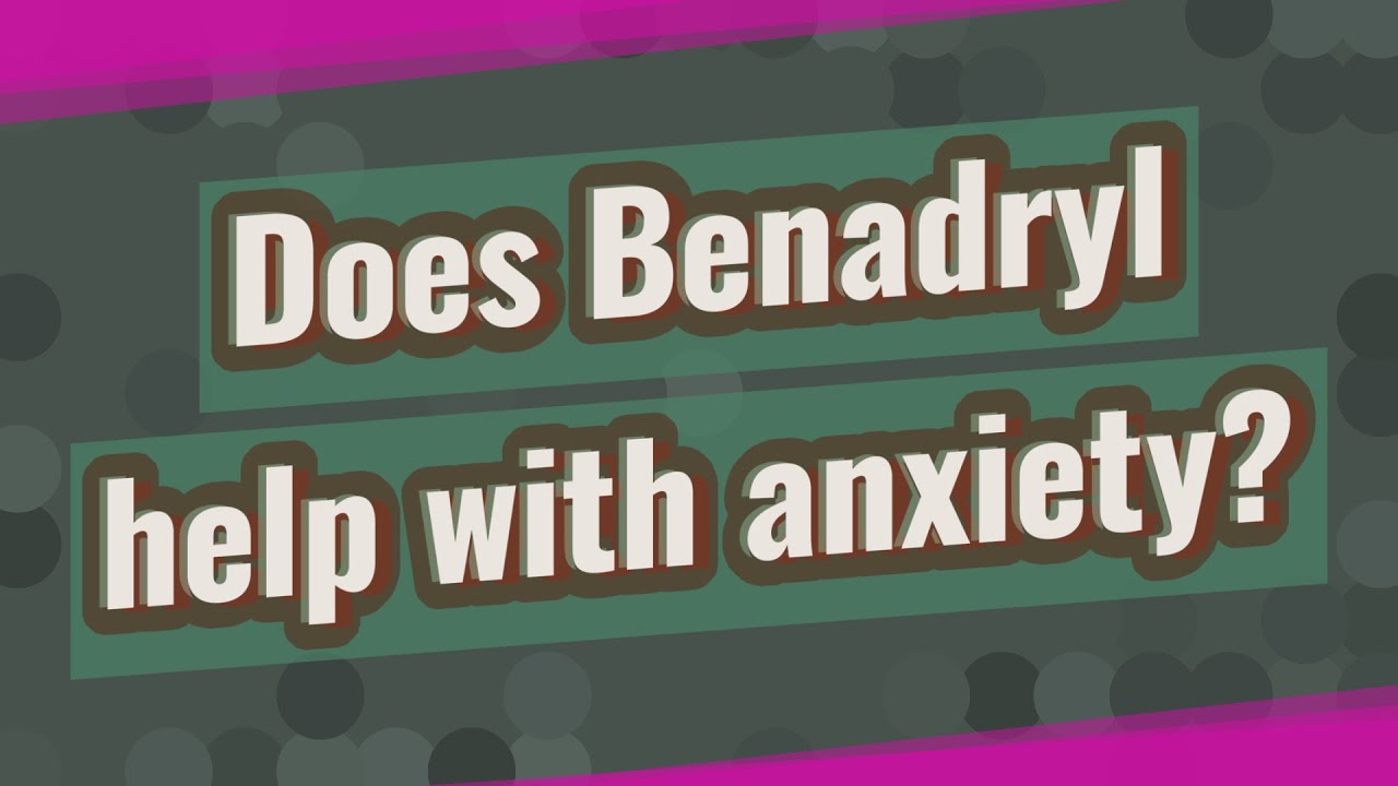 Does Benadryl help with anxiety? - YouTube