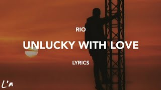Rio - Unlucky With Love (lyrics)