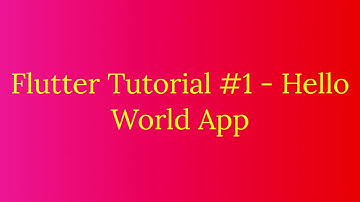 Flutter Tutorial #1 - Hello World App