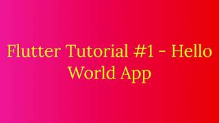 Flutter Tutorial #1 - Hello World App