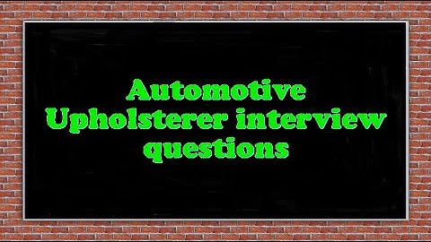 Automotive Upholsterer interview questions