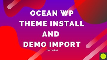 Ocean WP Theme install and demo import by The Tohidul