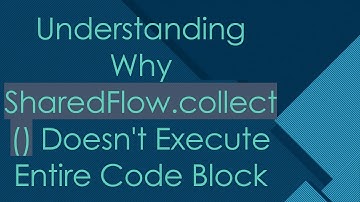 Understanding Why SharedFlow.collect() Doesn