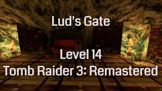 Lud's Gate - Tomb Raider 3 Remastered (Level 14)