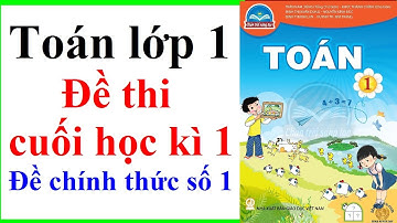 Đề thi cuối học Kì 1 môn toán lớp 1 năm 2022 | Đề chính thức số 1 | Chân trời sáng tạo