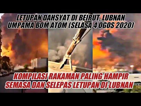 KOMPILASI RAKAMAN PALING HAMPIR SEMASA DAN SELEPAS LETUPAN DI BEIRUT, LUBNAN PADA 4/8/2020, SELASA