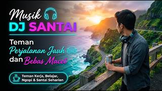 DJ Santai Cocok Buat Yang Lagi Di Jalan 🛣️ Anti Ngantuk & Vibes Nyetir Paling Asik