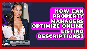 How Can Property Managers Optimize Online Listing Descriptions? - Mastering Property Management