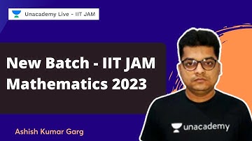 New Batch - IIT JAM Mathematics 2023 | Ashish Kumar Garg | Unacademy Live IIT JAM