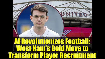 AI Revolutionizes Football: West Ham