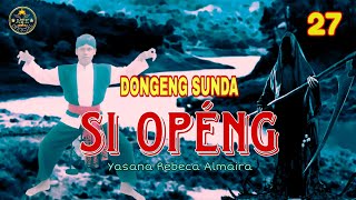 DONGENG SUNDA SI OPENG BAGIAN 27
