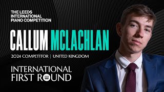 Callum Mclachlan  | Leeds International Piano Competition 2024 | International First Round #Piano