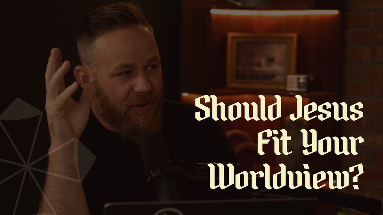 Should Jesus Fit Your Worldview?