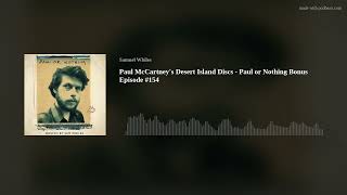 Paul McCartney's Desert Island Discs - Paul or Nothing Bonus Episode #154