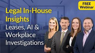 Legal In-House Insights: Leases, AI and Workplace Investigations