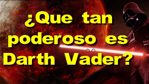 ¿Qué tan fuerte es Darth Vader?