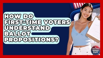 How Do First-time Voters Understand Ballot Propositions? - First Time Voter Expert