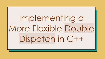 Implementing a More Flexible Double Dispatch in C++