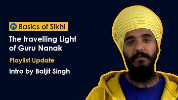 Intro & playlist update: The travelling Light of Guru Nanak - by Baljit Singh