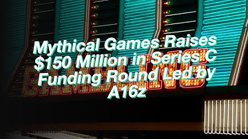 Mythical Games Raises $150 Million in Series C Funding Round Led by A16z