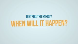 Distributed Energy: When will it happen?