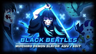 「BLACK BEATLES 💦」Muichiro Demon Slayer「AMV/EDIT」4K