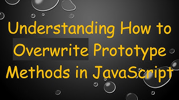 Understanding How to Overwrite Prototype Methods in JavaScript