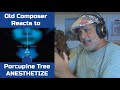 Old Composer REACTS to Porcupine Tree ANESTHETIZE | Composers Point of View