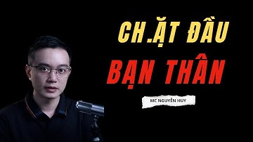 CH.ẶT ĐẦU BẠN THÂN | Tuyển Tập Chuyện Ma MC NGUYỄN HUY Diễn Đọc Cực Hay