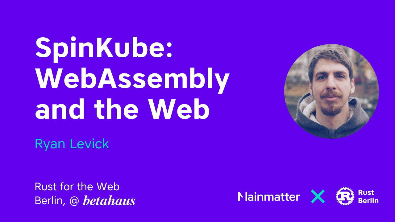 SpinKube: WebAssembly and the Web – Rust'n'Tell Berlin – April 2024