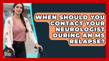 When Should You Contact Your Neurologist During An MS Relapse? - MS Support Network