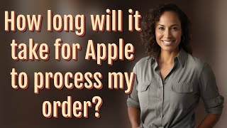 Celebrity How long will it take for Apple to process my order? Profile