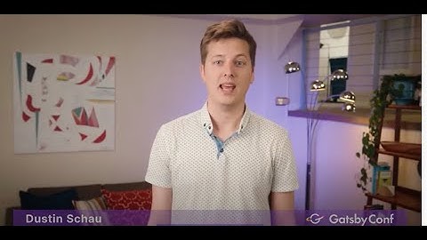 The Latest, Greatest, and Beyond — Dustin Schau, Gatsby