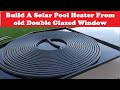 DIY Solar Water Heater - Build A Solar Pool Heater From old Double Glazed Window